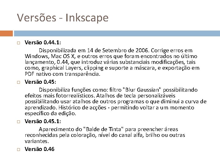 Versões - Inkscape Versão 0. 44. 1: Disponibilizada em 14 de Setembro de 2006.