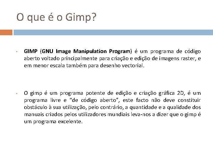O que é o Gimp? • • GIMP (GNU Image Manipulation Program) é um