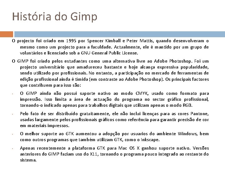 História do Gimp O projecto foi criado em 1995 por Spencer Kimball e Peter