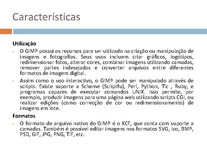 Características Utilização • O GIMP possui os recursos para ser utilizado na criação ou