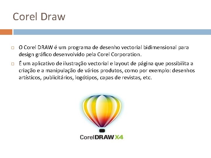 Corel Draw O Corel DRAW é um programa de desenho vectorial bidimensional para design