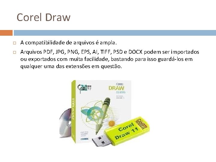 Corel Draw A compatibilidade de arquivos é ampla. Arquivos PDF, JPG, PNG, EPS, AI,