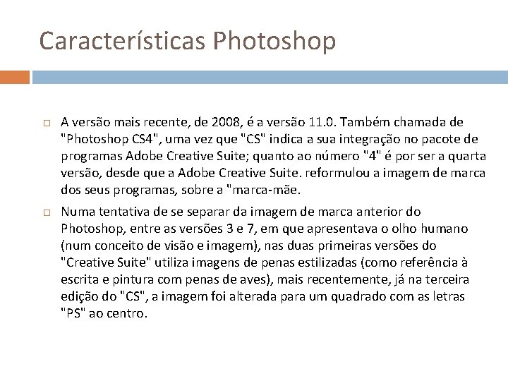 Características Photoshop A versão mais recente, de 2008, é a versão 11. 0. Também