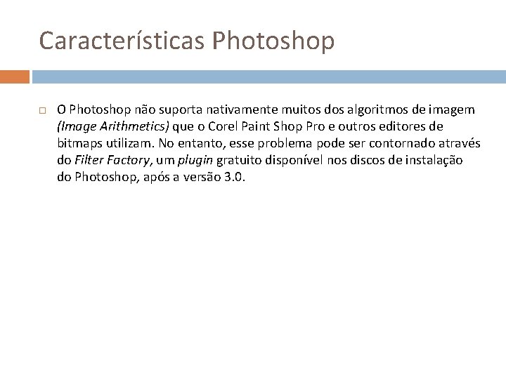 Características Photoshop O Photoshop não suporta nativamente muitos dos algoritmos de imagem (Image Arithmetics)