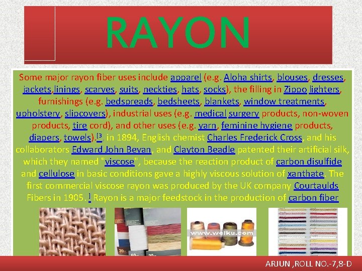 RAYON Some major rayon fiber uses include apparel (e. g. Aloha shirts, blouses, dresses,