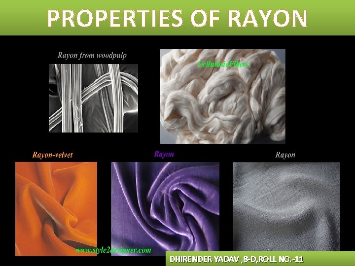 PROPERTIES OF RAYON • Rayon is a versatile fiber • Rayon fibre has the