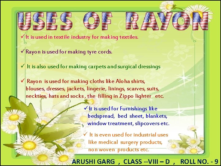 üIt is used in textile industry for making textiles. üRayon is used for making