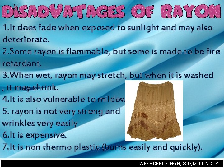 1. It does fade when exposed to sunlight and may also deteriorate. 2. Some
