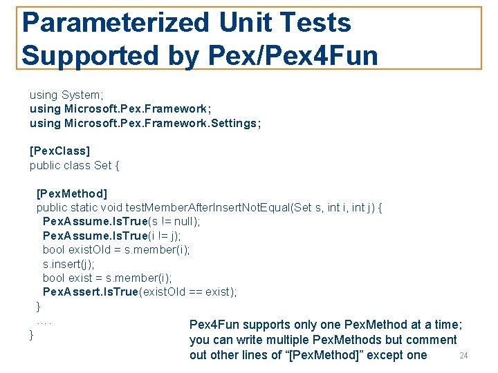 Parameterized Unit Tests Supported by Pex/Pex 4 Fun using System; using Microsoft. Pex. Framework.
