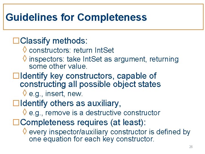 Guidelines for Completeness □Classify methods: ◊ constructors: return Int. Set ◊ inspectors: take Int.