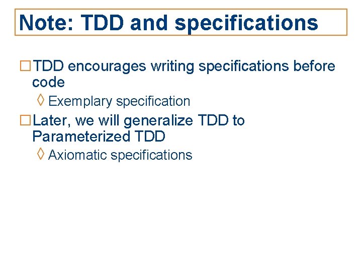 Note: TDD and specifications □TDD encourages writing specifications before code ◊ Exemplary specification □Later,