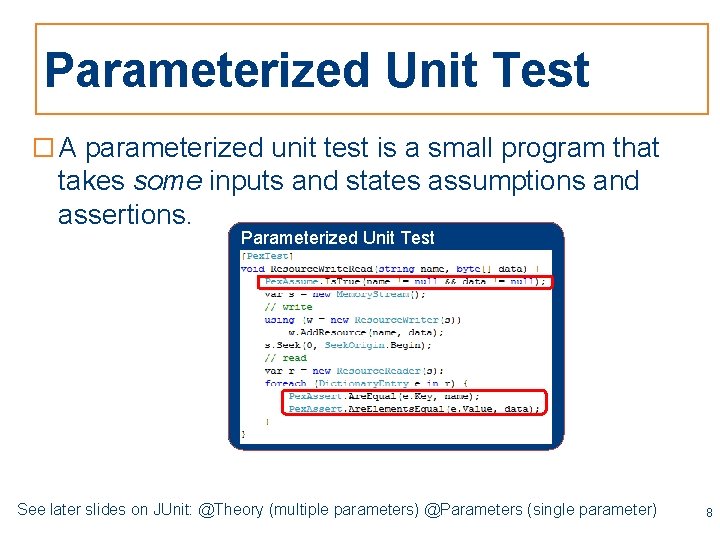 Parameterized Unit Test □ A parameterized unit test is a small program that takes