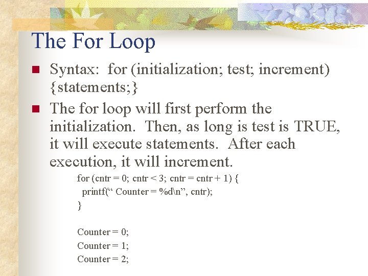 The For Loop n n Syntax: for (initialization; test; increment) {statements; } The for