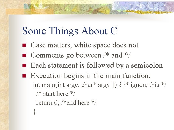 Some Things About C n n Case matters, white space does not Comments go