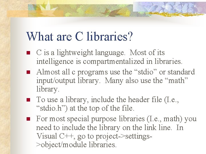 What are C libraries? n n C is a lightweight language. Most of its