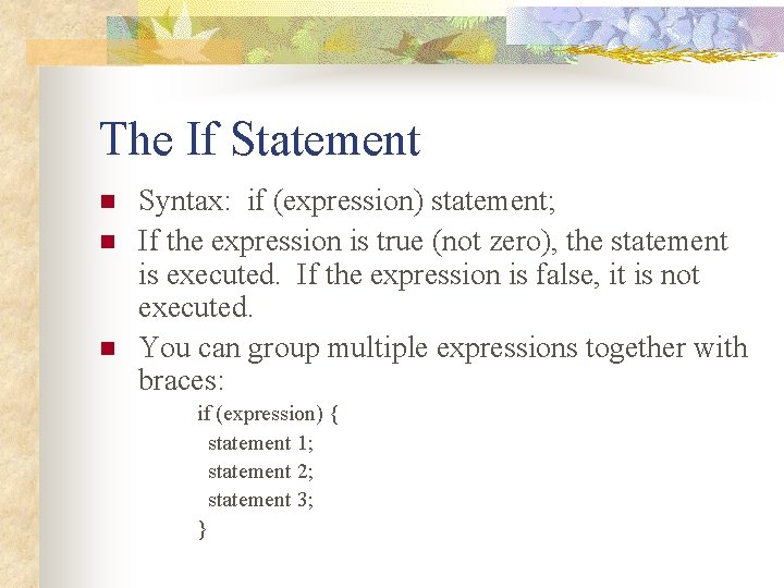 The If Statement n n n Syntax: if (expression) statement; If the expression is