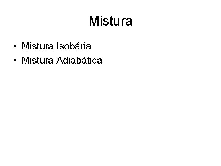 Mistura • Mistura Isobária • Mistura Adiabática 