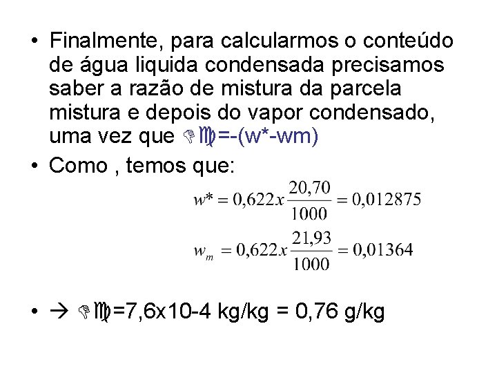  • Finalmente, para calcularmos o conteúdo de água liquida condensada precisamos saber a
