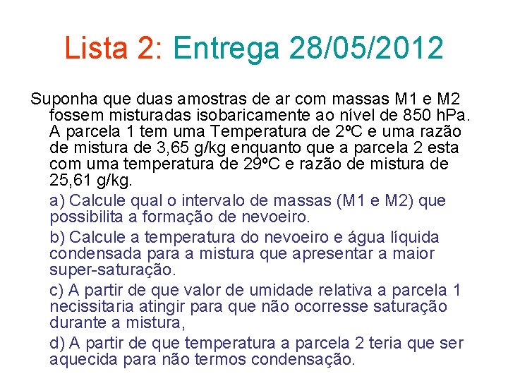 Lista 2: Entrega 28/05/2012 Suponha que duas amostras de ar com massas M 1
