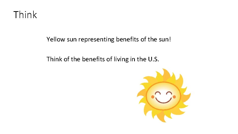 Think Yellow sun representing benefits of the sun! Think of the benefits of living