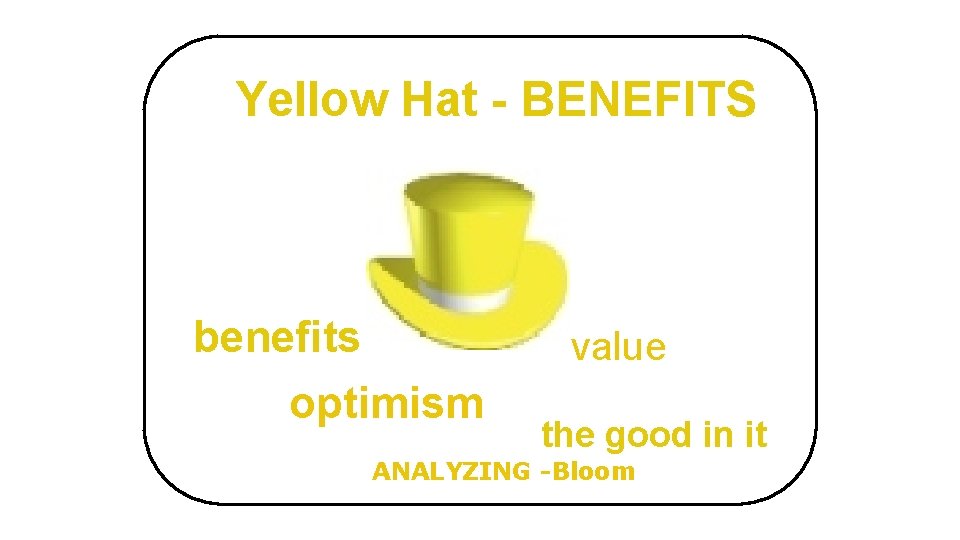 Yellow Hat - BENEFITS benefits optimism value the good in it ANALYZING -Bloom 