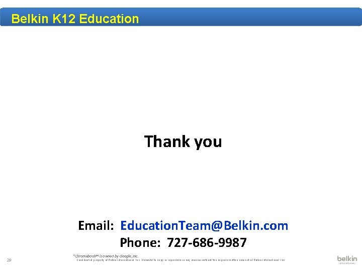 Belkin K 12 Education Thank you Email: Education. Team@Belkin. com Phone: 727 -686 -9987