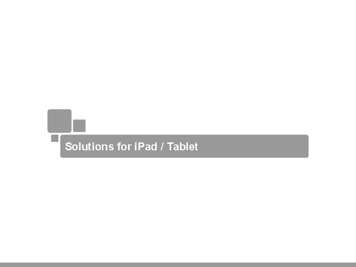 Solutions for i. Pad / Tablet 