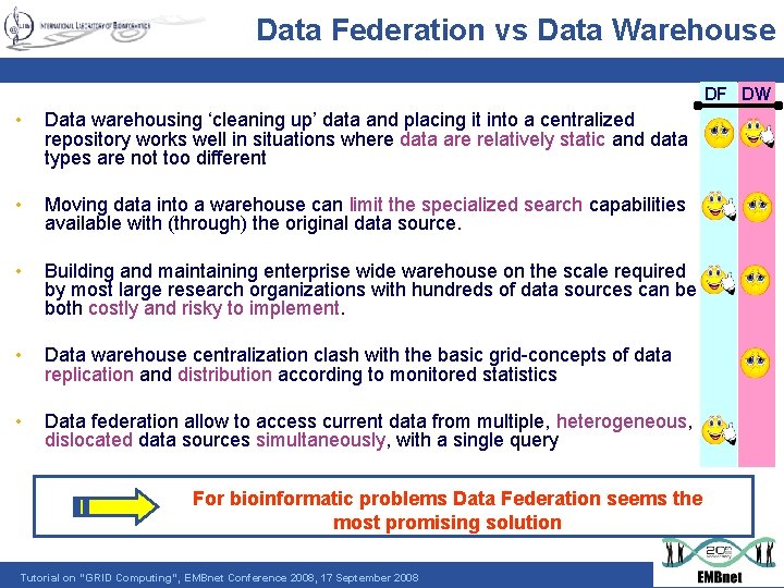 Data Federation vs Data Warehouse DF DW • Data warehousing ‘cleaning up’ data and