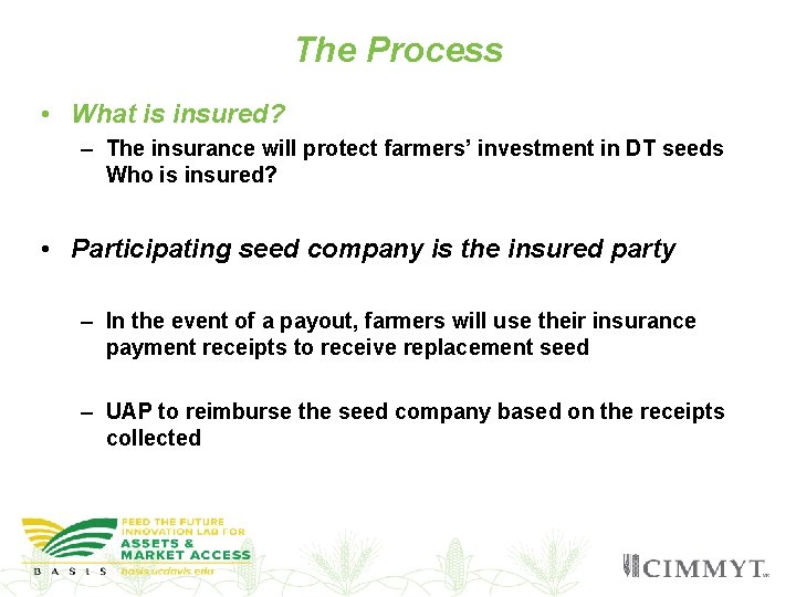 The Process • What is insured? – The insurance will protect farmers’ investment in