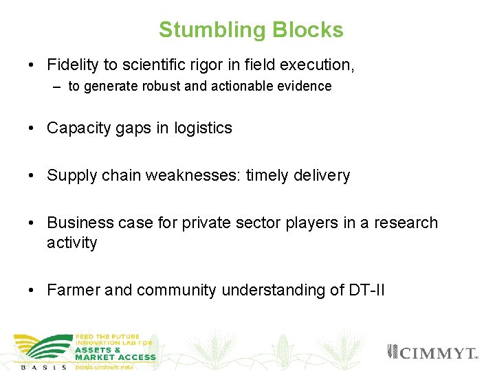 Stumbling Blocks • Fidelity to scientific rigor in field execution, – to generate robust