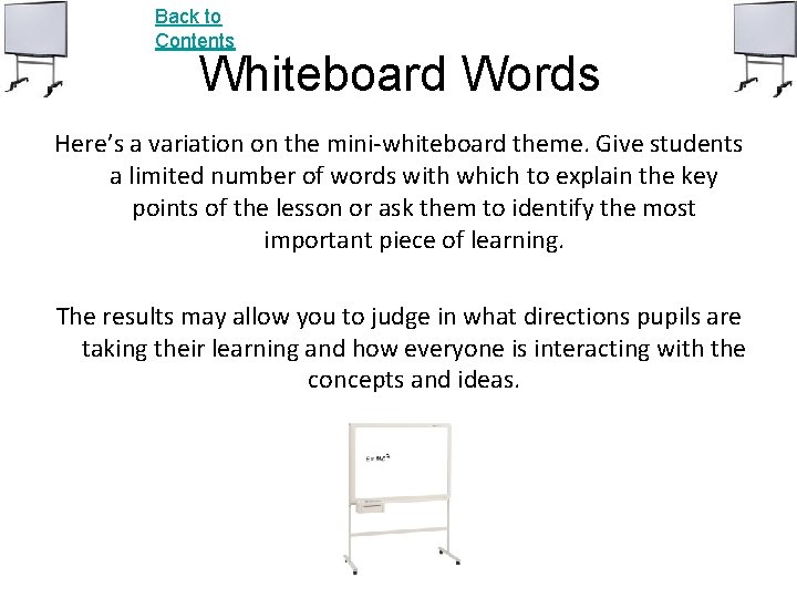 Back to Contents Whiteboard Words Here’s a variation on the mini-whiteboard theme. Give students