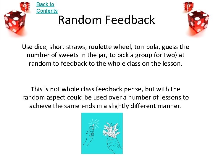 Back to Contents Random Feedback Use dice, short straws, roulette wheel, tombola, guess the