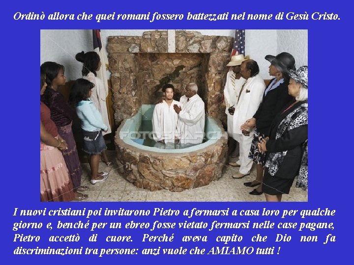 Ordinò allora che quei romani fossero battezzati nel nome di Gesù Cristo. I nuovi