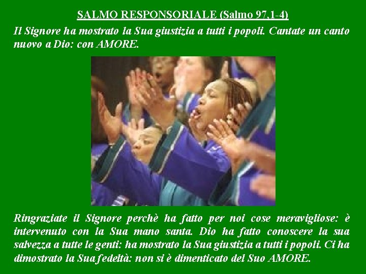 SALMO RESPONSORIALE (Salmo 97, 1 -4) Il Signore ha mostrato la Sua giustizia a