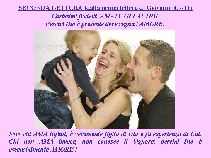 SECONDA LETTURA (dalla prima lettera di Giovanni 4, 7 -11) Carissimi fratelli, AMATE GLI