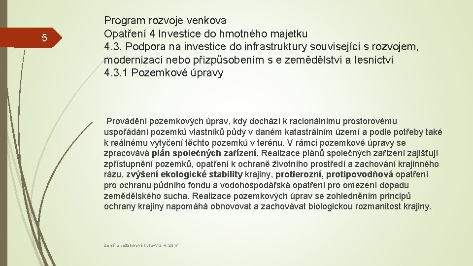 5 Program rozvoje venkova Opatření 4 Investice do hmotného majetku 4. 3. Podpora na