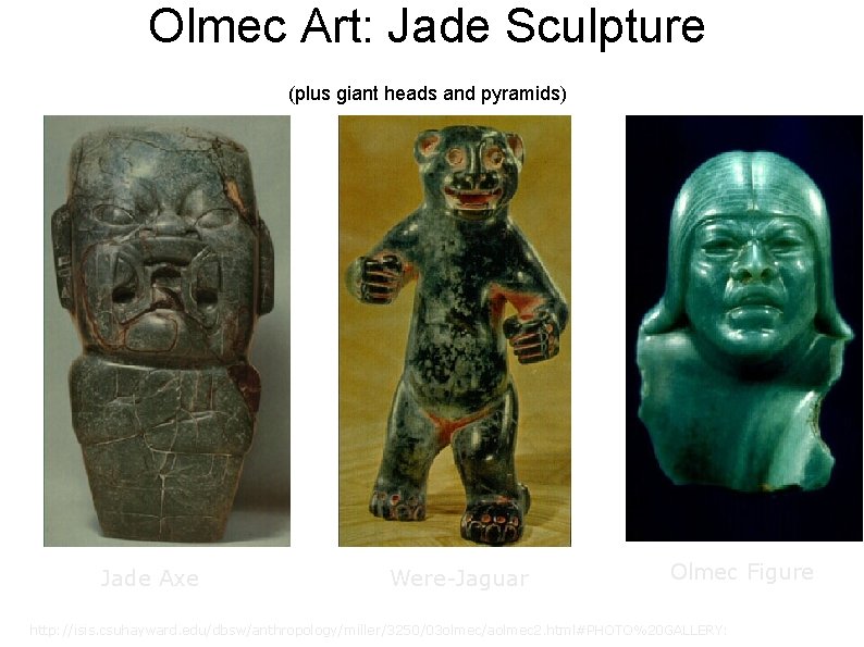 Olmec Art: Jade Sculpture (plus giant heads and pyramids) Jade Axe Were-Jaguar Olmec Figure