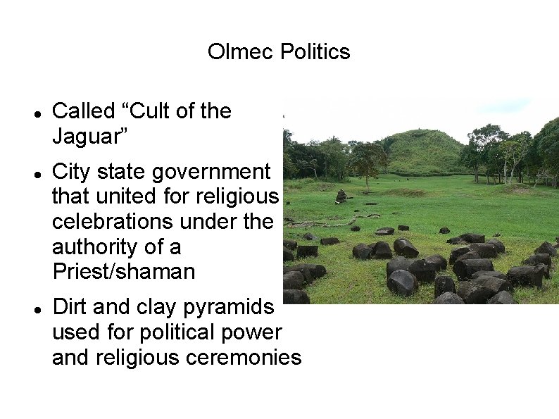 Olmec Politics Called “Cult of the Jaguar” City state government that united for religious