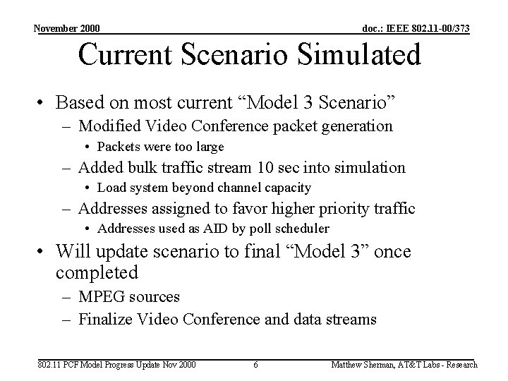 November 2000 doc. : IEEE 802. 11 -00/373 Current Scenario Simulated • Based on