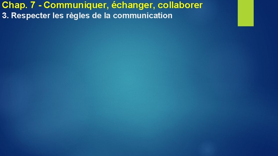 Chap. 7 - Communiquer, échanger, collaborer 3. Respecter les règles de la communication 