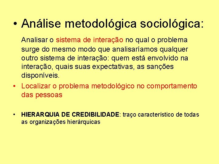  • Análise metodológica sociológica: Analisar o sistema de interação no qual o problema