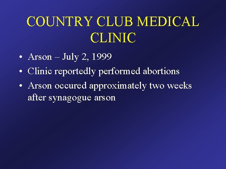 COUNTRY CLUB MEDICAL CLINIC • Arson – July 2, 1999 • Clinic reportedly performed