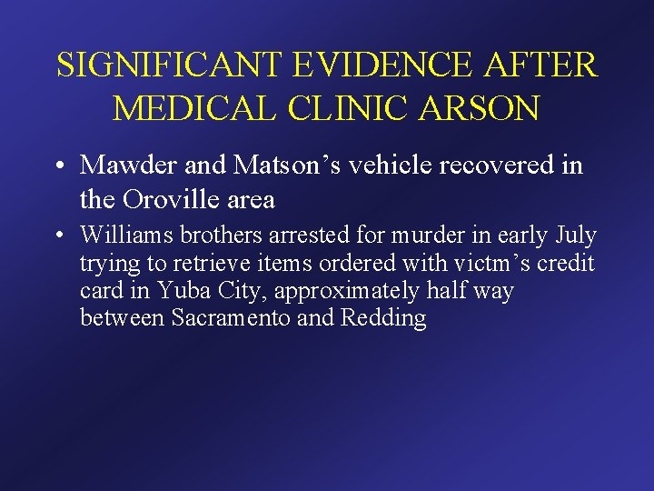 SIGNIFICANT EVIDENCE AFTER MEDICAL CLINIC ARSON • Mawder and Matson’s vehicle recovered in the