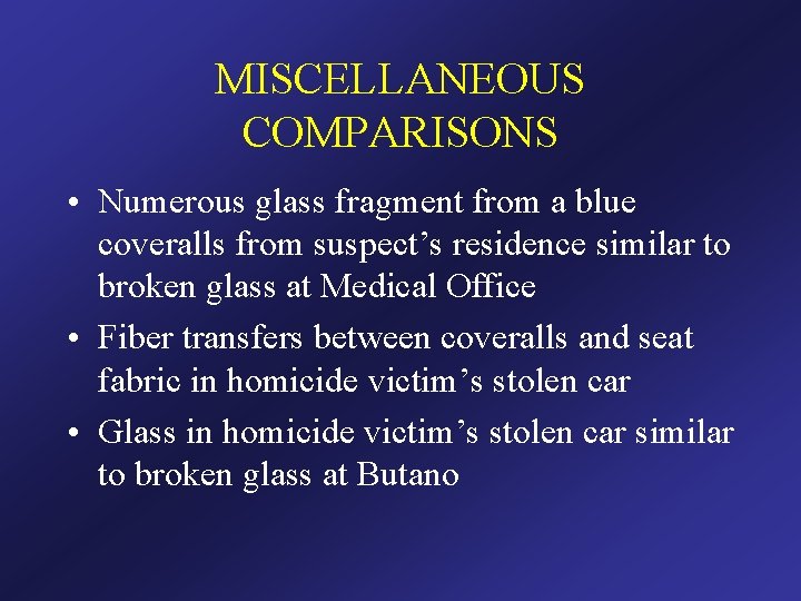 MISCELLANEOUS COMPARISONS • Numerous glass fragment from a blue coveralls from suspect’s residence similar