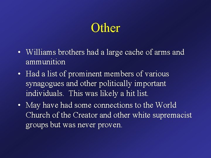 Other • Williams brothers had a large cache of arms and ammunition • Had
