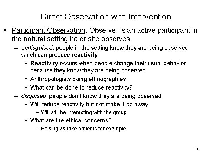Direct Observation with Intervention • Participant Observation: Observer is an active participant in the