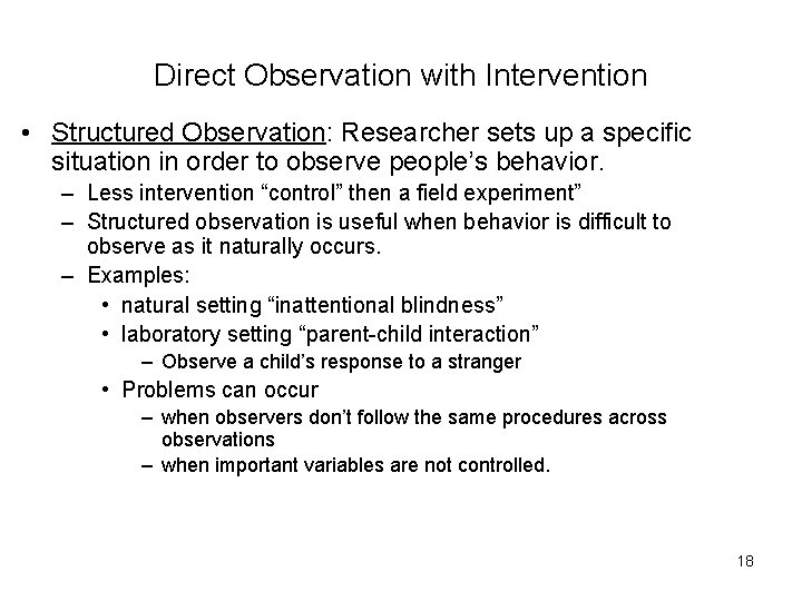 Direct Observation with Intervention • Structured Observation: Researcher sets up a specific situation in