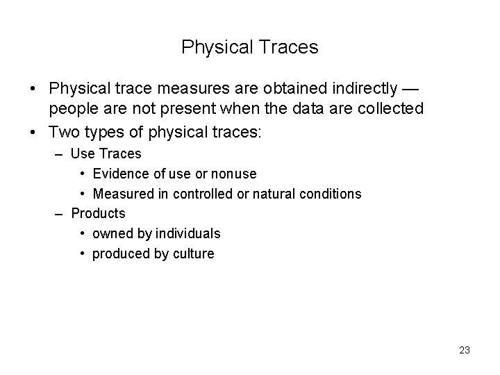 Physical Traces • Physical trace measures are obtained indirectly — people are not present
