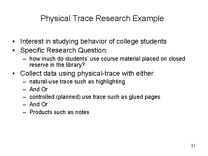 Physical Trace Research Example • Interest in studying behavior of college students • Specific