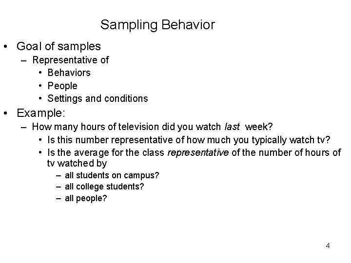 Sampling Behavior • Goal of samples – Representative of • Behaviors • People •